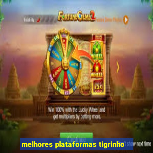 melhores plataformas tigrinho