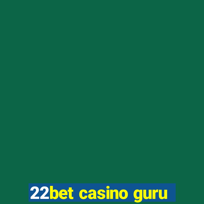 22bet casino guru