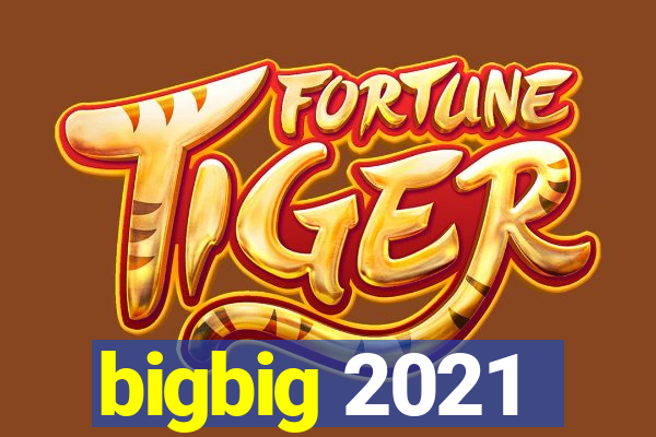 bigbig 2021