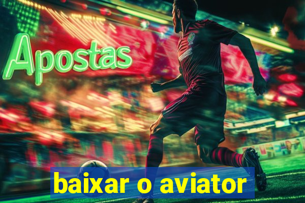 baixar o aviator