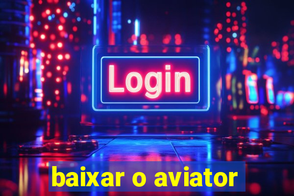 baixar o aviator