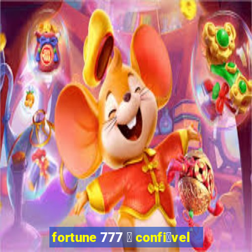 fortune 777 茅 confi谩vel