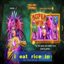 i eat rice in another world