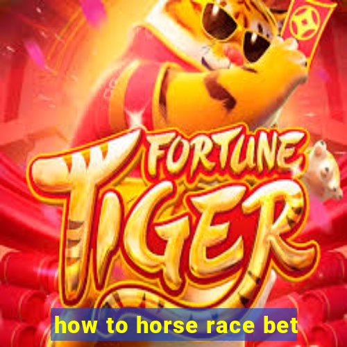 how to horse race bet