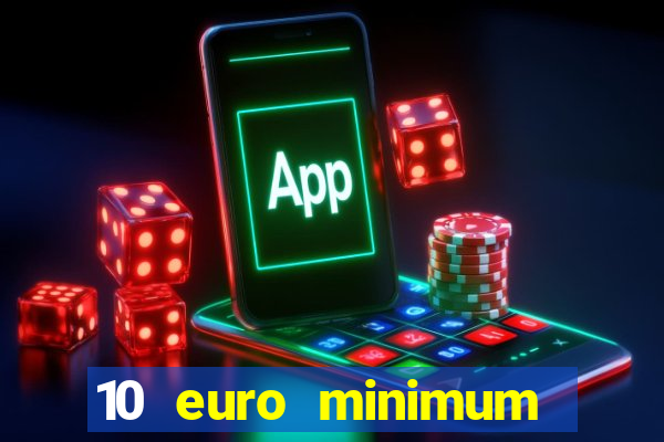 10 euro minimum deposit casino