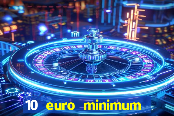 10 euro minimum deposit casino