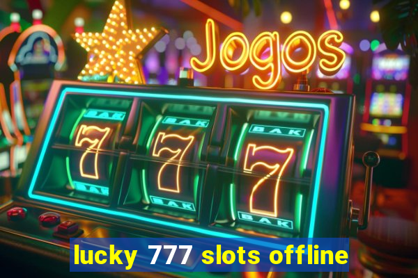 lucky 777 slots offline