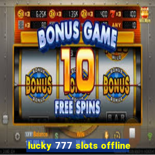 lucky 777 slots offline