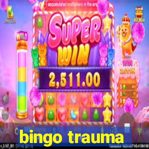 bingo trauma