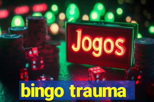 bingo trauma