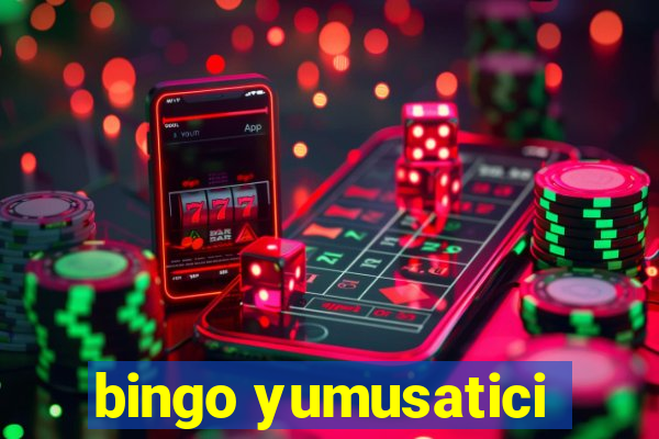 bingo yumusatici