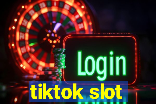 tiktok slot