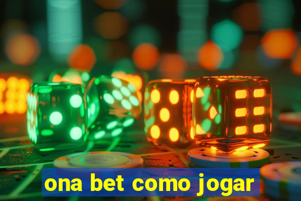 ona bet como jogar