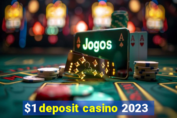 $1 deposit casino 2023