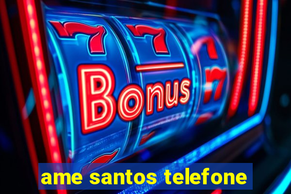 ame santos telefone