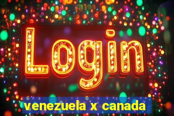 venezuela x canada