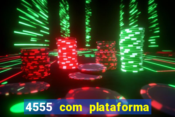 4555 com plataforma de jogos