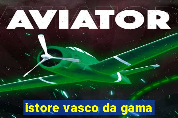 istore vasco da gama