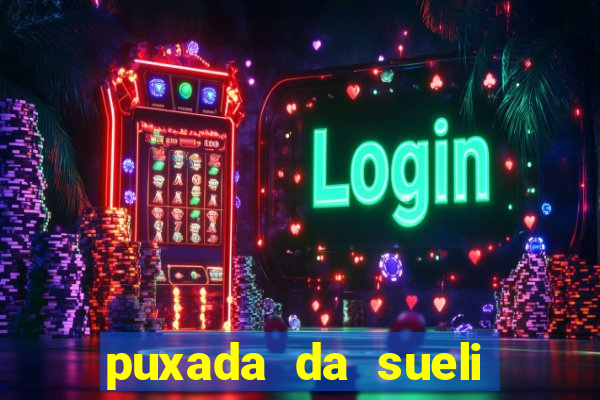 puxada da sueli jogo do bicho