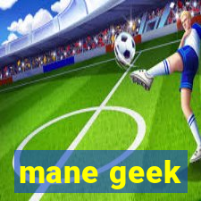 mane geek