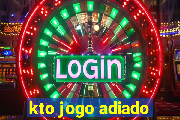 kto jogo adiado