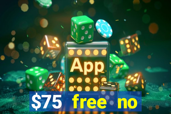 $75 free no deposit casino