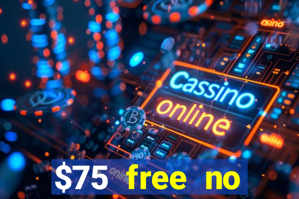 $75 free no deposit casino