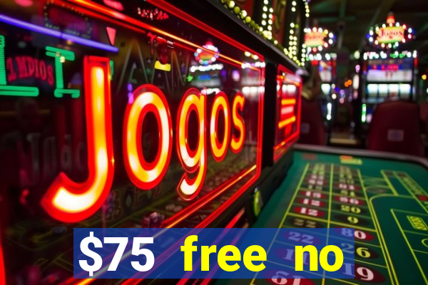 $75 free no deposit casino