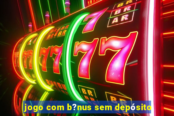 jogo com b?nus sem depósito