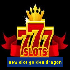 new slot golden dragon