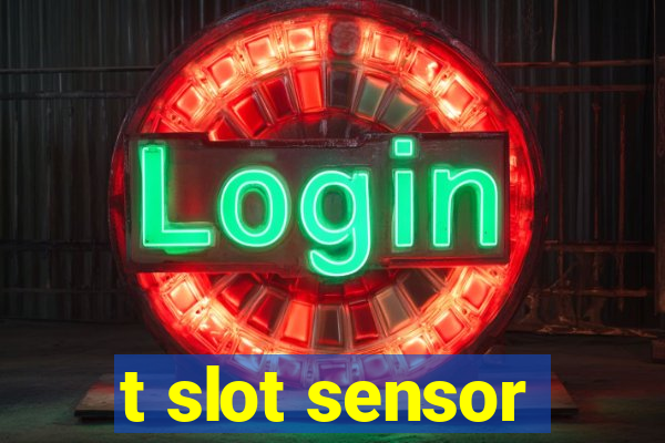 t slot sensor