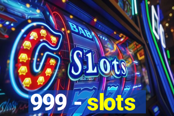 999 - slots