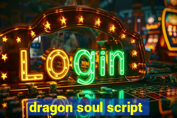 dragon soul script