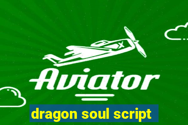 dragon soul script