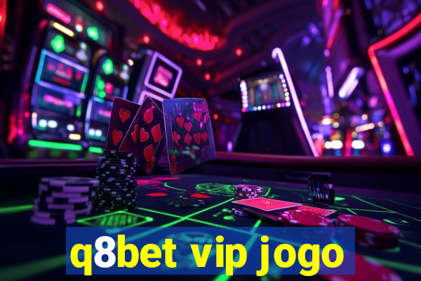 q8bet vip jogo