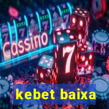 kebet baixa