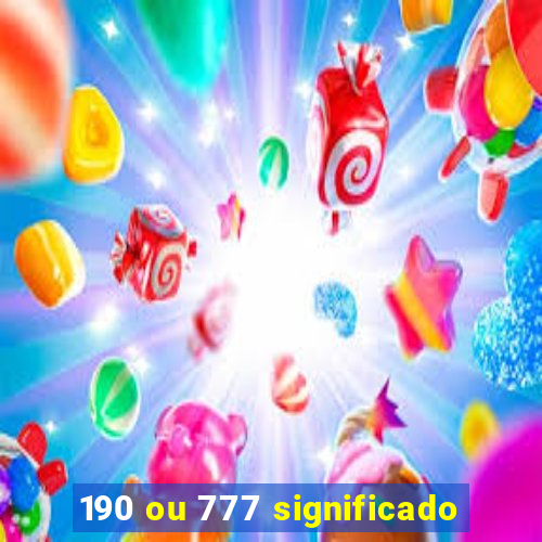 190 ou 777 significado