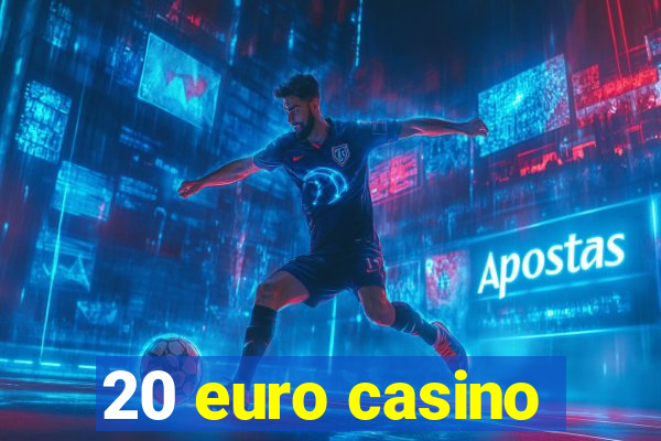 20 euro casino