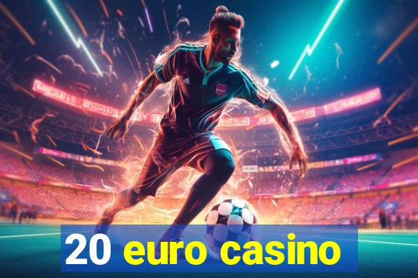 20 euro casino