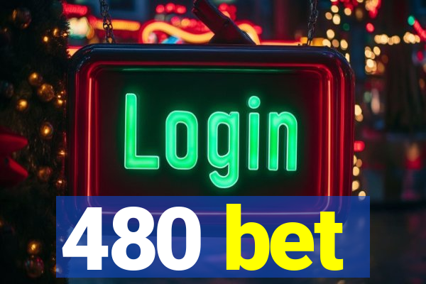 480 bet