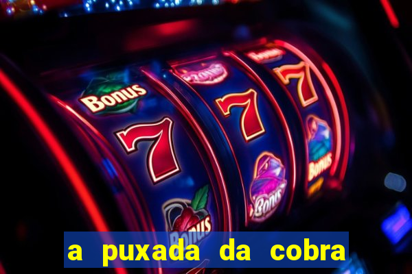 a puxada da cobra no jogo do bicho