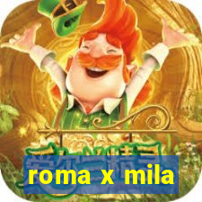 roma x mila