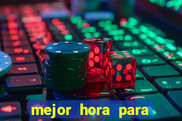 mejor hora para jugar al casino online