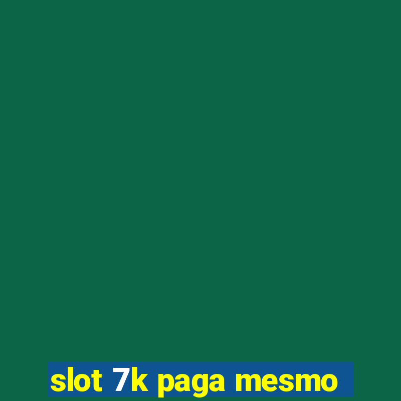 slot 7k paga mesmo