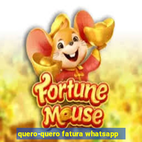 quero-quero fatura whatsapp