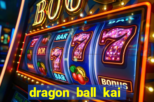 dragon ball kai dublado online