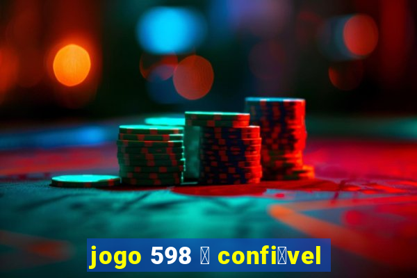 jogo 598 茅 confi谩vel