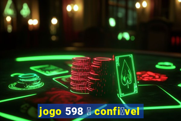 jogo 598 茅 confi谩vel