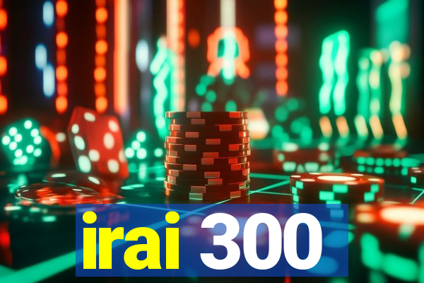 irai 300