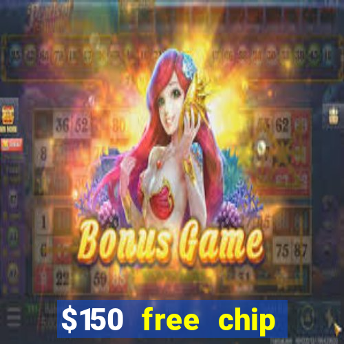 $150 free chip casinos 2021